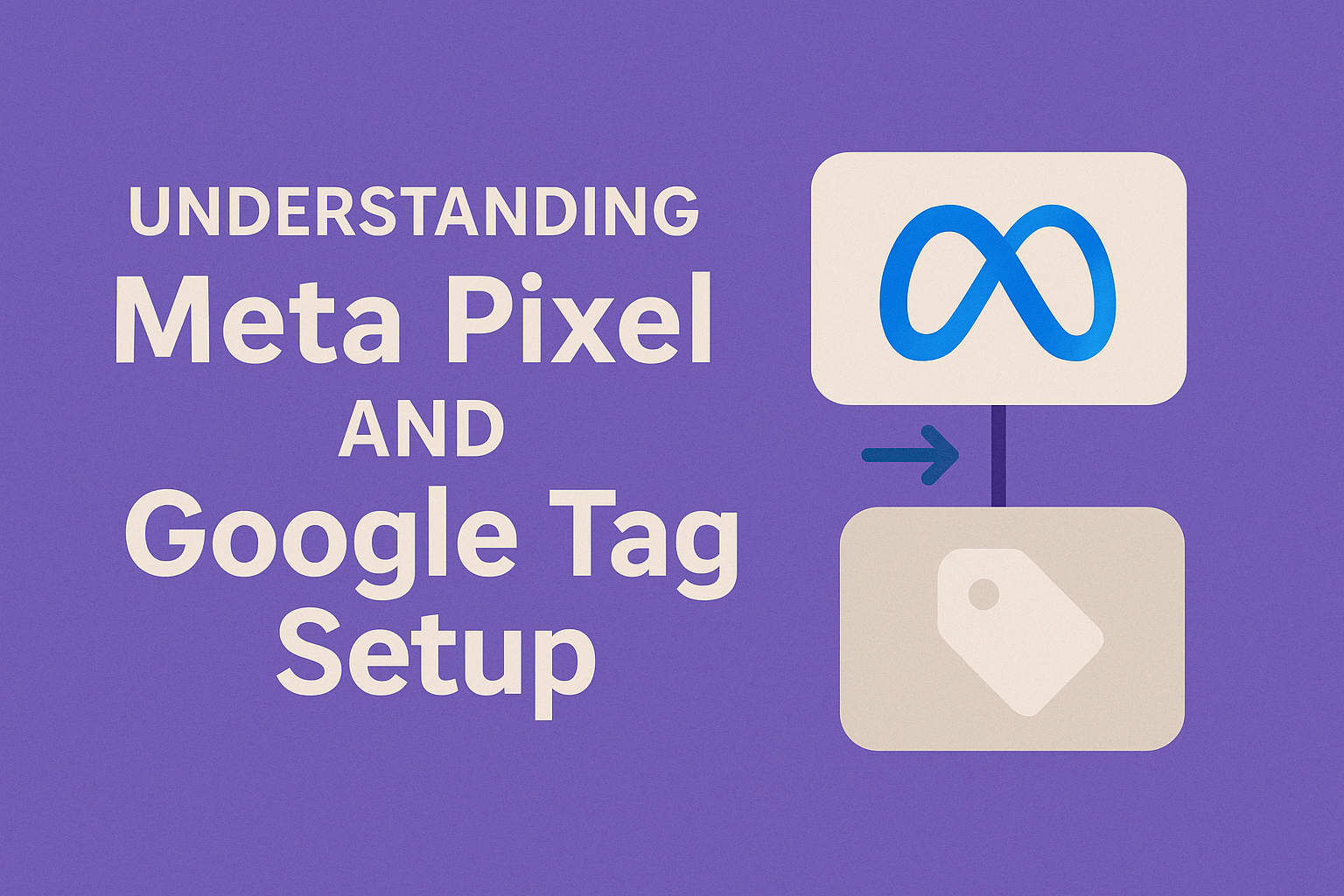 Understanding Meta Pixel and Google Tag Setup