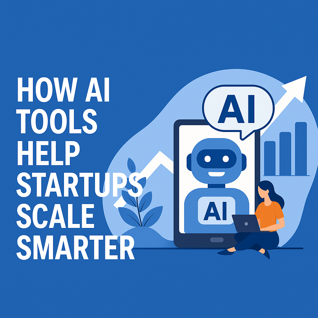 How AI Tools Help Startups Scale Smarter